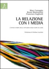 M. Carroggio, B. Mastroianni, F. Gagliardi, "La relazione con i media. L’ufficio stampa delle istituzioni senza scopo di lucro"