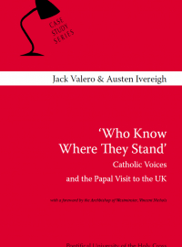 Jack Valero & Austen Ivereigh, "Who Know Where They Stand. Catholic Voices and the Papal Visit to the UK"
